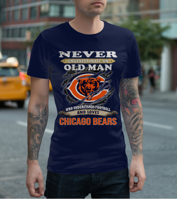 Never Underestimate An Old Man Who Understands Football And Loves Chicago Bears T-Shirt