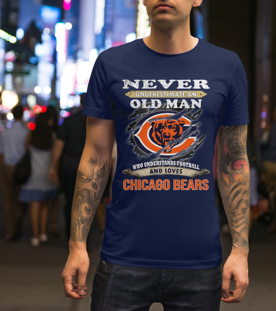 Never Underestimate An Old Man Who Understands Football And Loves Chicago Bears T-Shirt
