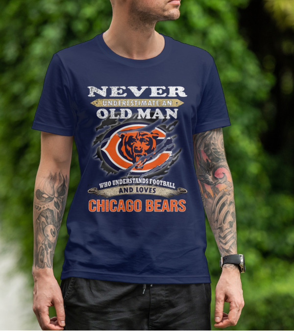Never Underestimate An Old Man Who Understands Football And Loves Chicago Bears T-Shirt