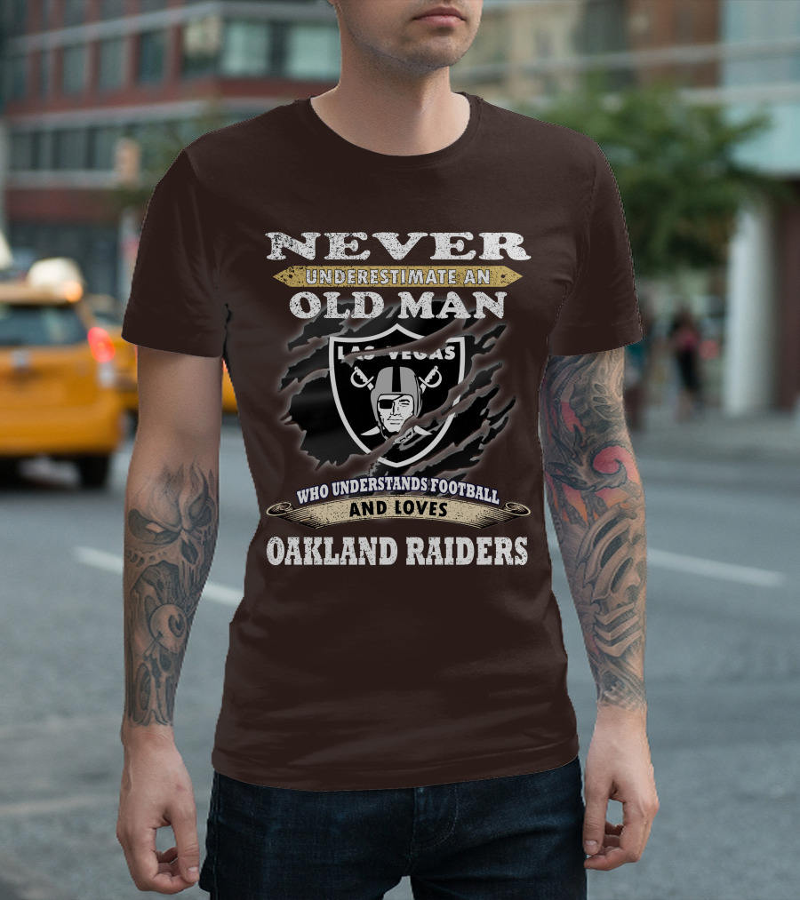 Never Underestimate An Old Man Who Understands Football And Loves Oakland Raiders Las Vegas Raiders T-Shirt