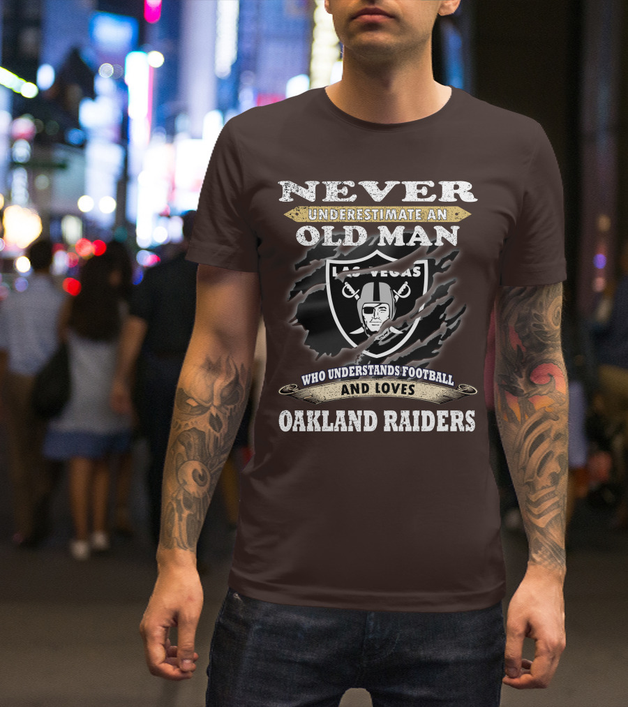 Never Underestimate An Old Man Who Understands Football And Loves Oakland Raiders Las Vegas Raiders T-Shirt
