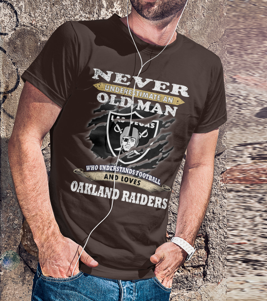 Never Underestimate An Old Man Who Understands Football And Loves Oakland Raiders Las Vegas Raiders T-Shirt
