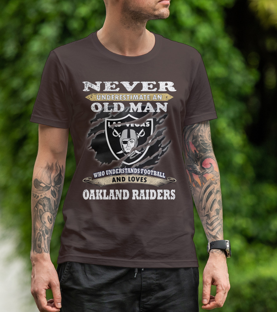 Never Underestimate An Old Man Who Understands Football And Loves Oakland Raiders Las Vegas Raiders T-Shirt