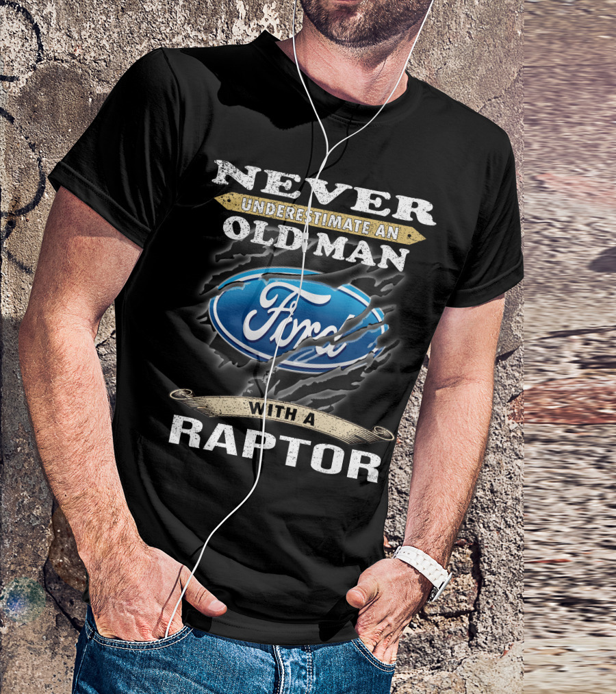 Never Underestimate An Old Man With A Ford Raptor T-Shirt