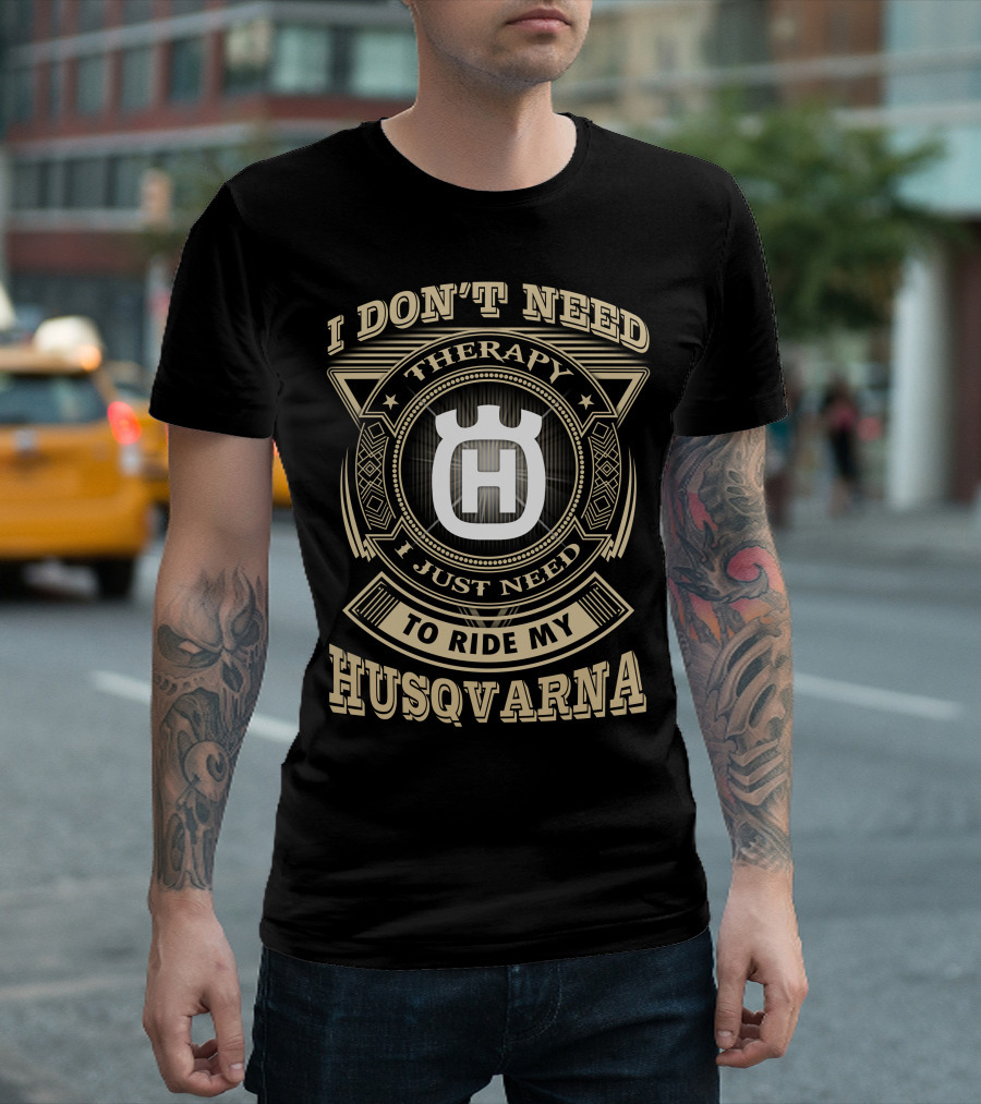 I Don't Need Therapy I Just Need To Ride My Husqvarna T-Shirt