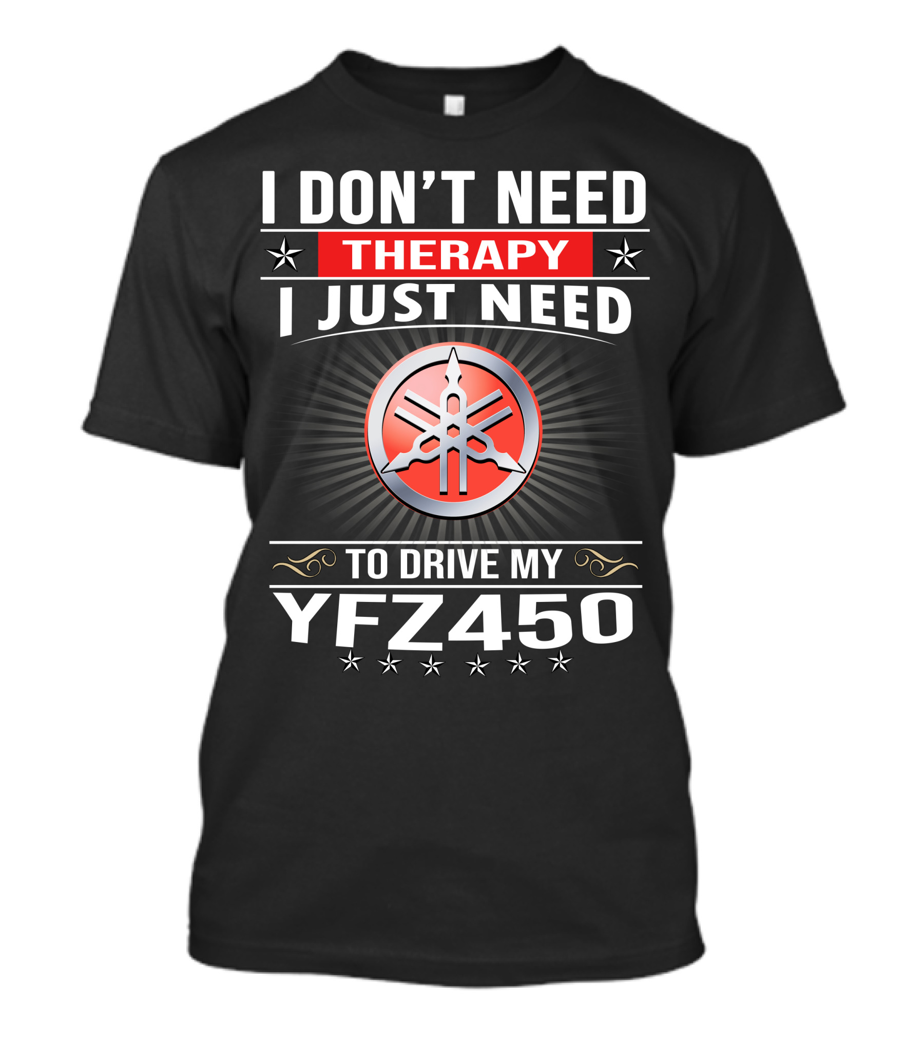 I Don't Need Therapy I Just Need To Drive My Yfz450 T-Shirt