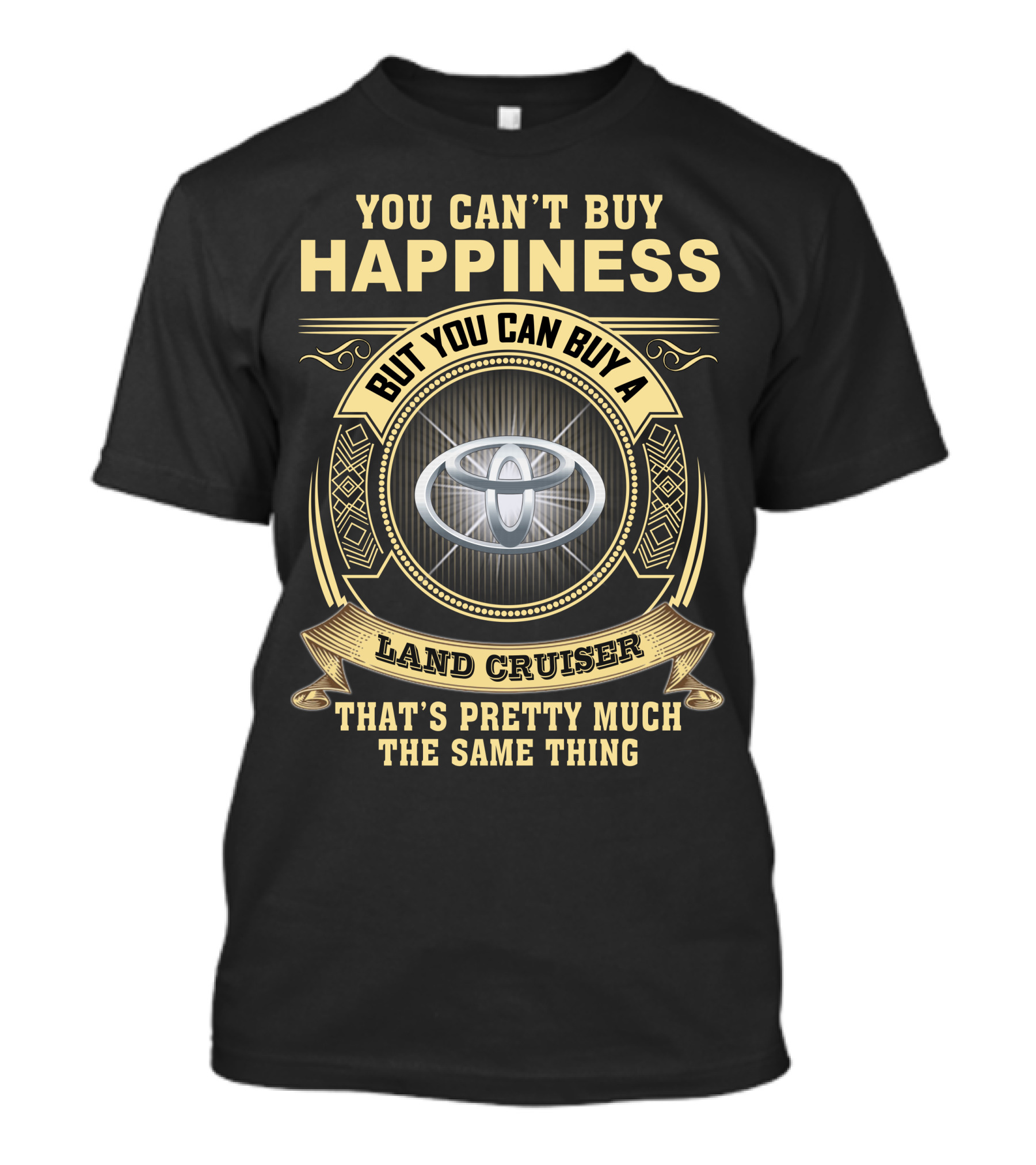 You Can’t Buy Happiness But You Can Buy A Land Cruiser That’s Pretty Much The Same Thing T-Shirt