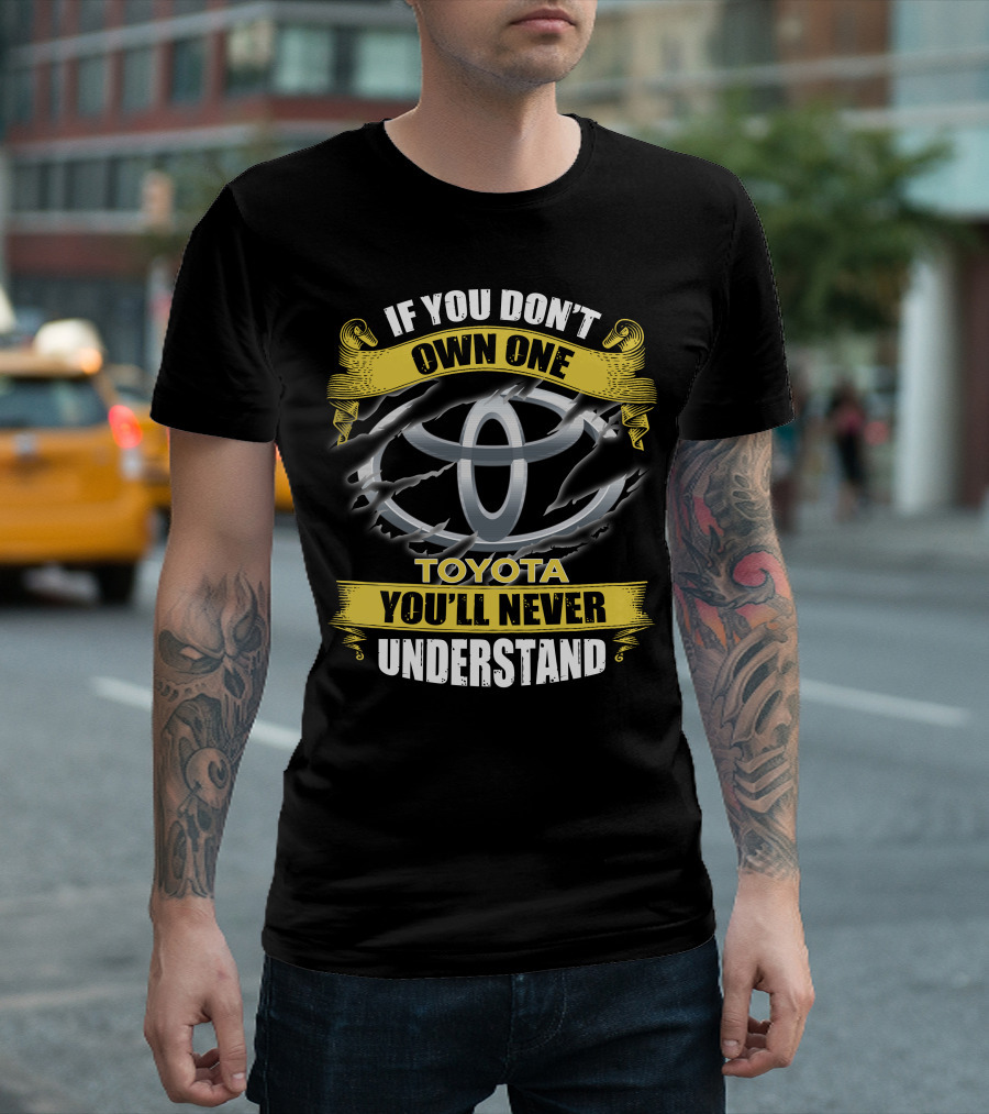 Toyota 09 If You Don't Own One You'll Never Understand T-Shirt