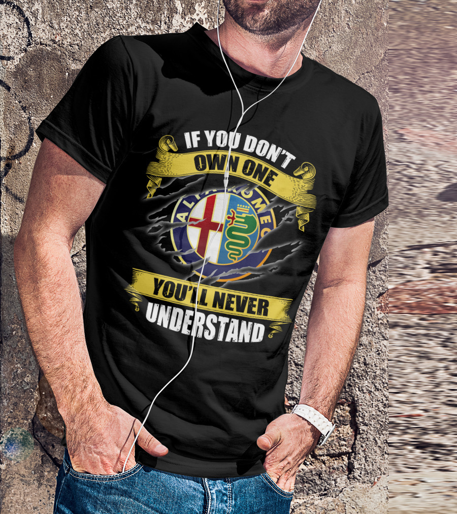 If You Don't Own One You'll Never Understand Alfa Romeo T-Shirt