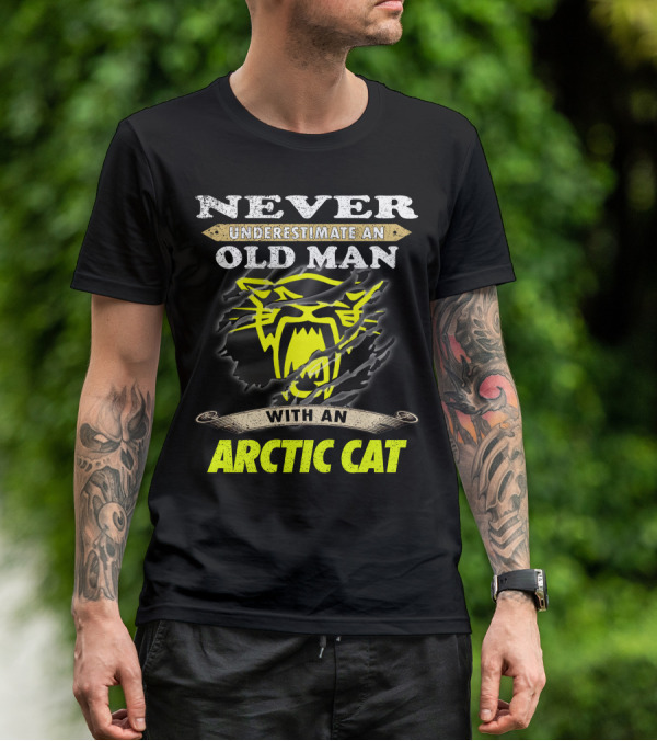 Never Underestimate An Old Man With An Arctic Cat T-Shirt