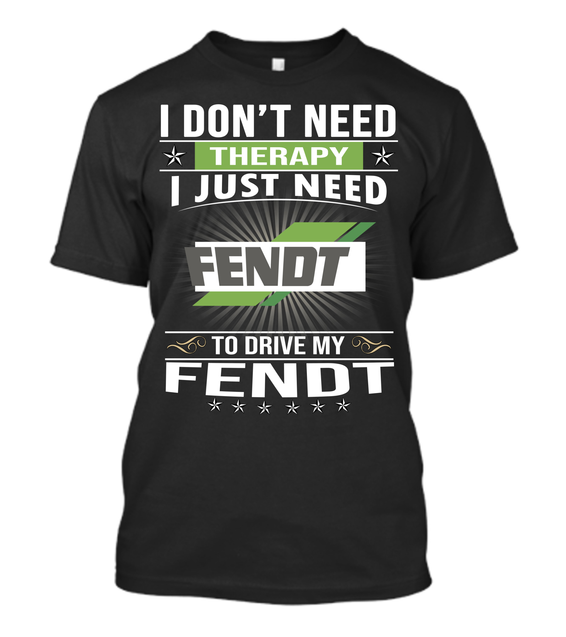 I Don't Need Therapy I Just Need Fendt To Drive My Fendt T-Shirt