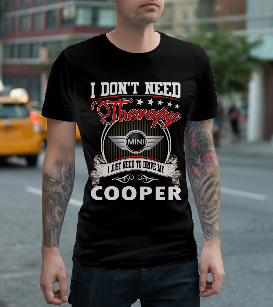 I Don't Need Therapy Just Need To Drive My Mini Cooper T-Shirt