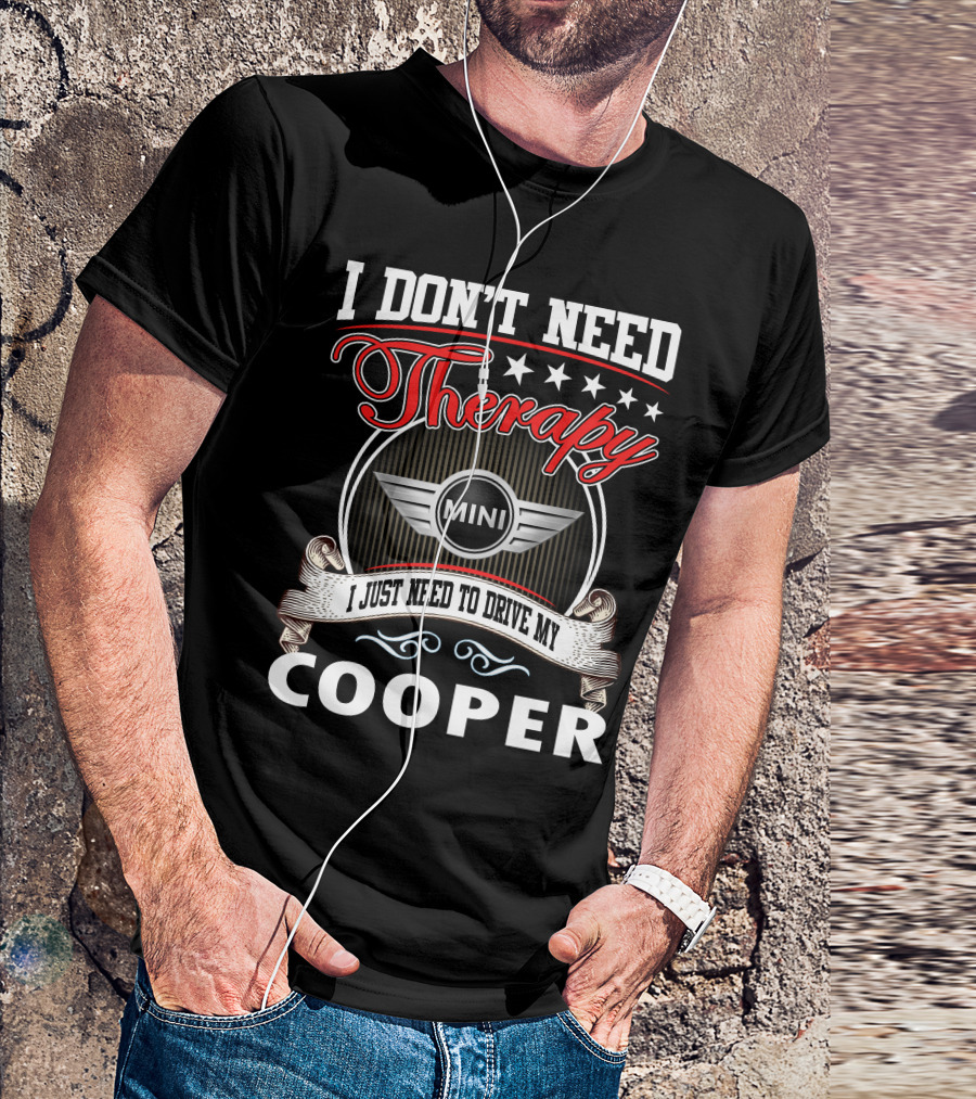 I Don't Need Therapy Just Need To Drive My Mini Cooper T-Shirt