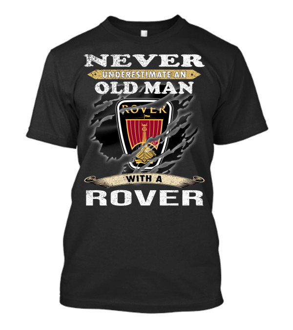 Never Underestimate An Old Man With A Rover Rover10 T-Shirt