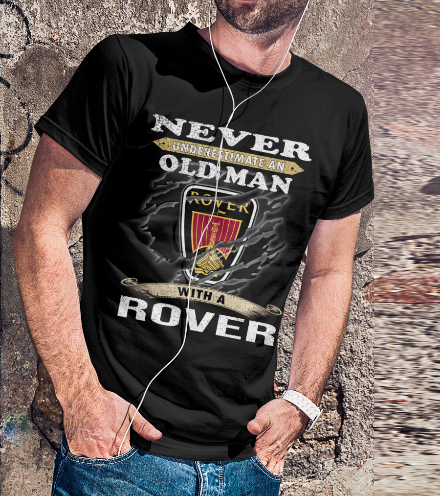 Never Underestimate An Old Man With A Rover Rover10 T-Shirt