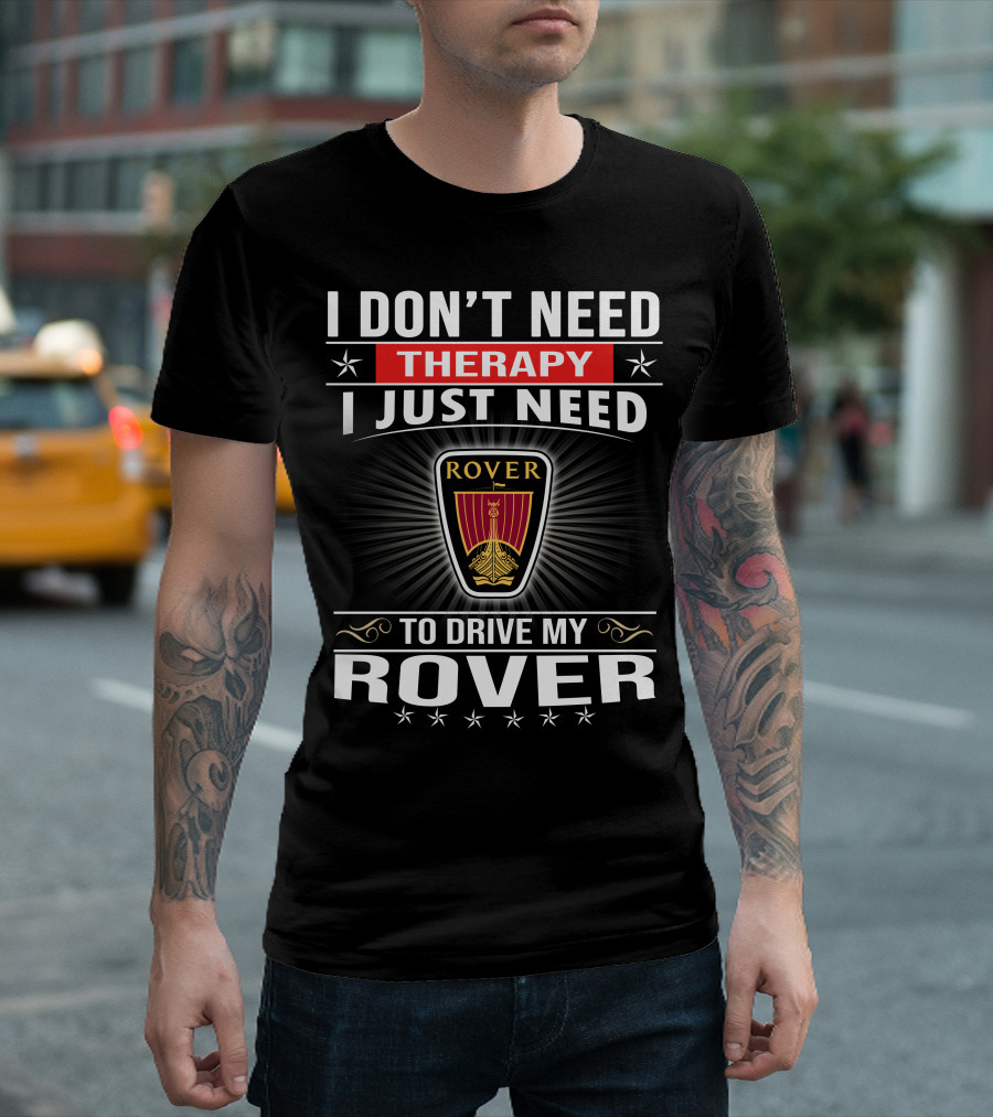 I Don't Need Therapy I Just Need To Drive My Rover T-Shirt