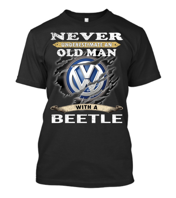 Never Underestimate An Old Man With A Volkswagen Beetle T-Shirt