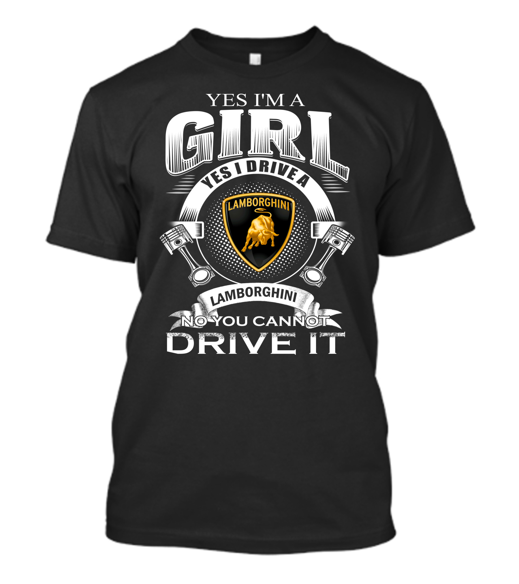 Yes I'm A Girl Yes I Drive A Lamborghini No You Cannot Drive It Lamborghini T-Shirt