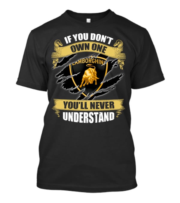 Lamborghini If You Don't Own One You'll Never Understand T-Shirt