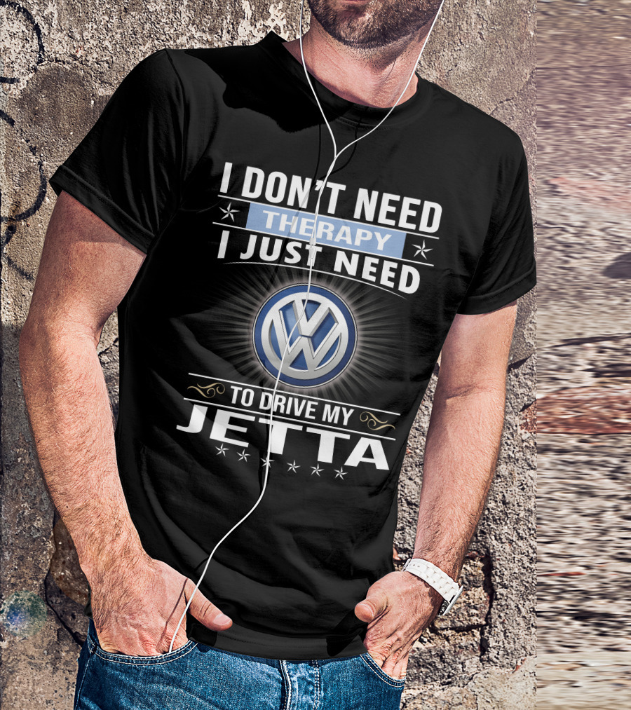 I Don't Need Therapy I Just Need To Drive My Volkswagen Jetta T-Shirt