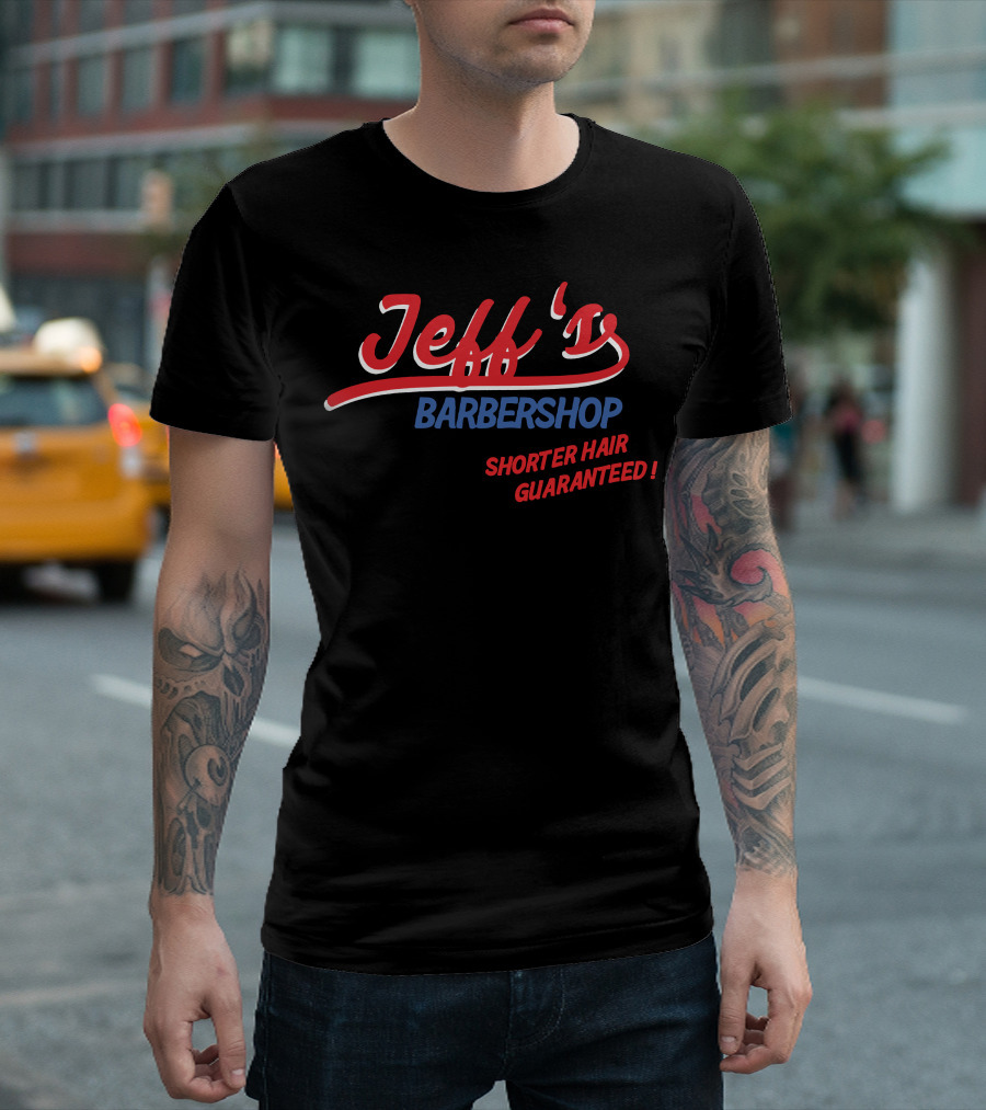 Jeff's Barbershop Shorter Hair Guaranteed Merch T-Shirt
