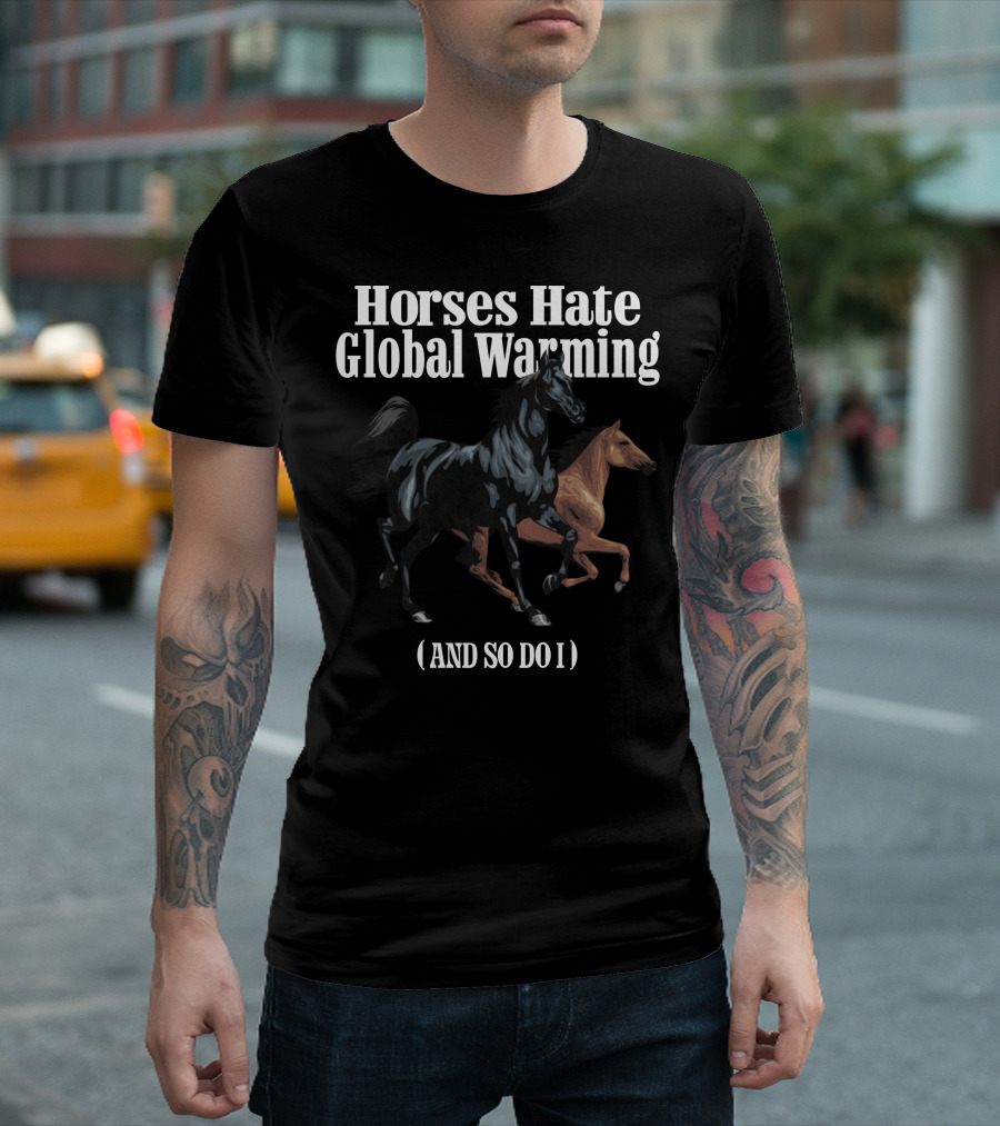 Horses Hate Global Warming and So Do I Caucasian James Merch T-Shirt