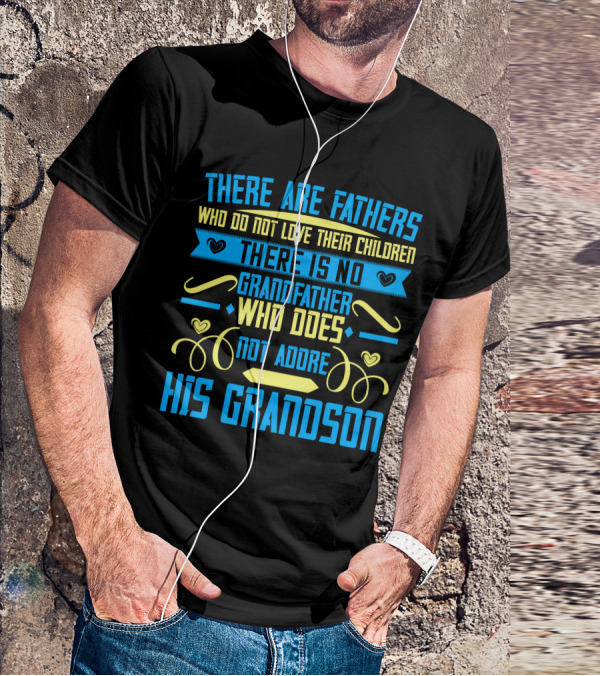 There Are Fathers Who Do Not Love Their Children There Is No Grandfather Who Does Not Adore His Grandson T-Shirt