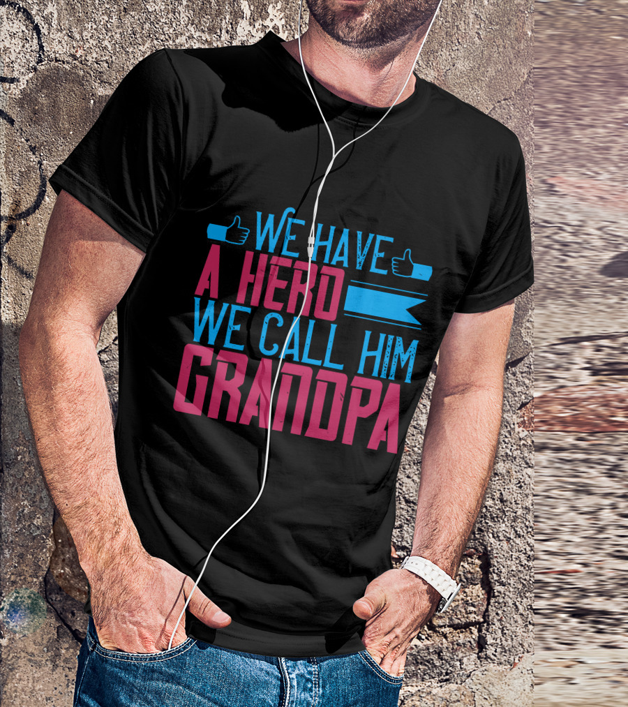 We Have A Hero We Call Him Grandpa T-Shirt