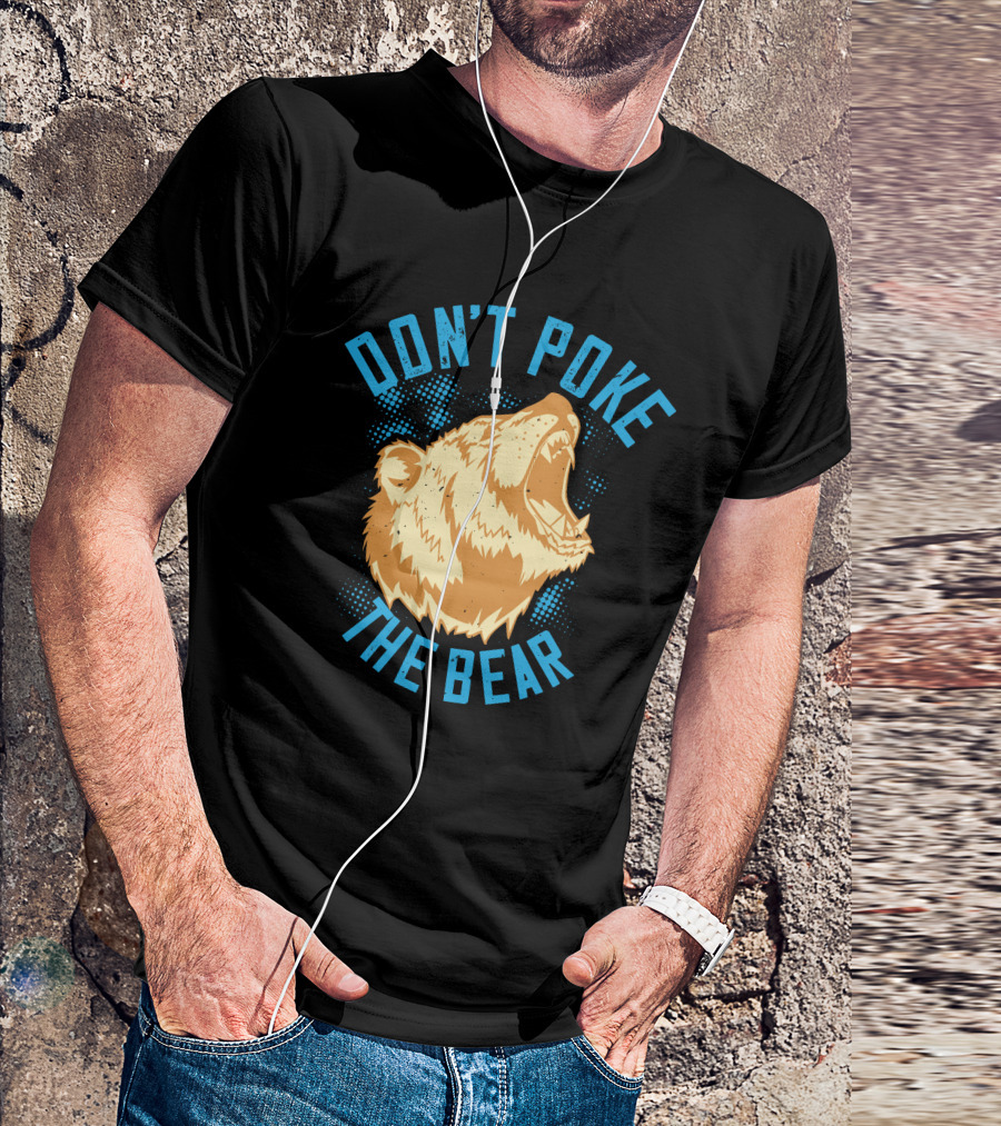DON'T POKE THE BEAR T-Shirt