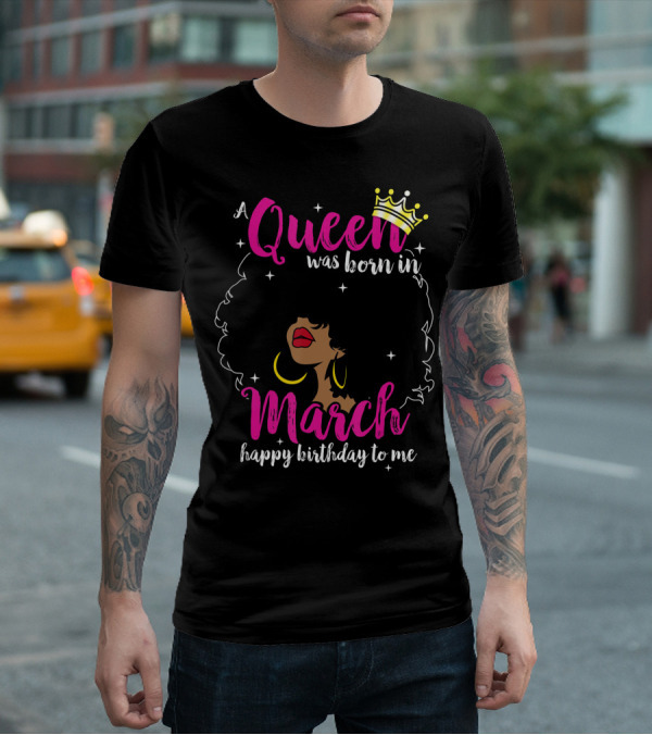 A Queen Was Born In March Happy Birthday To Me Crown Pink Text Black Woman Afro T-Shirt