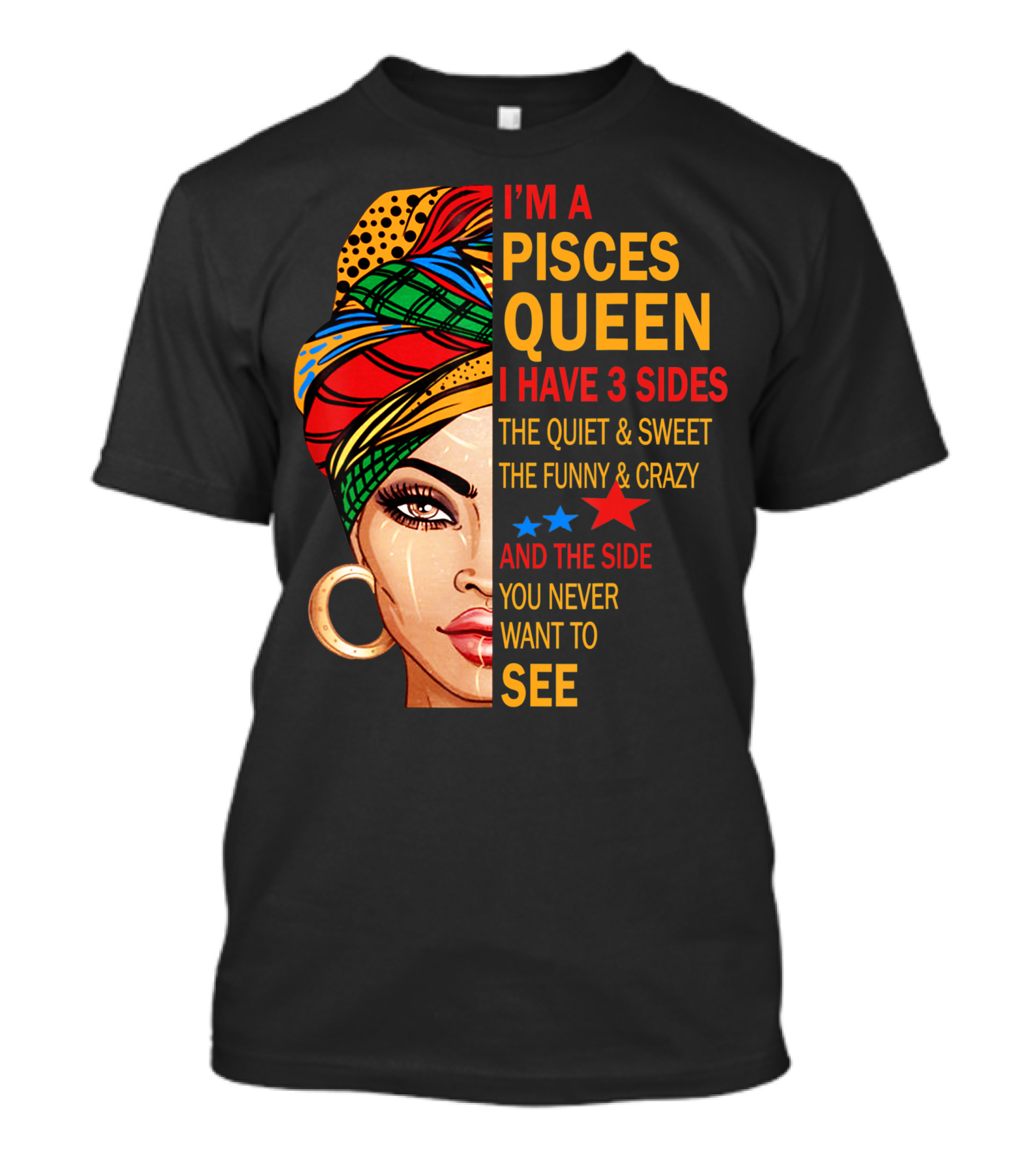 I'm A Pisces Queen I Have 3 Sides The Quiet Sweet Funny Crazy Never Want To See T-Shirt