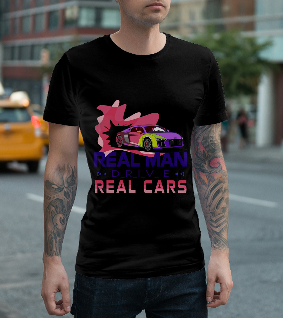 Real Man Drive Real Cars Audi T-Shirt