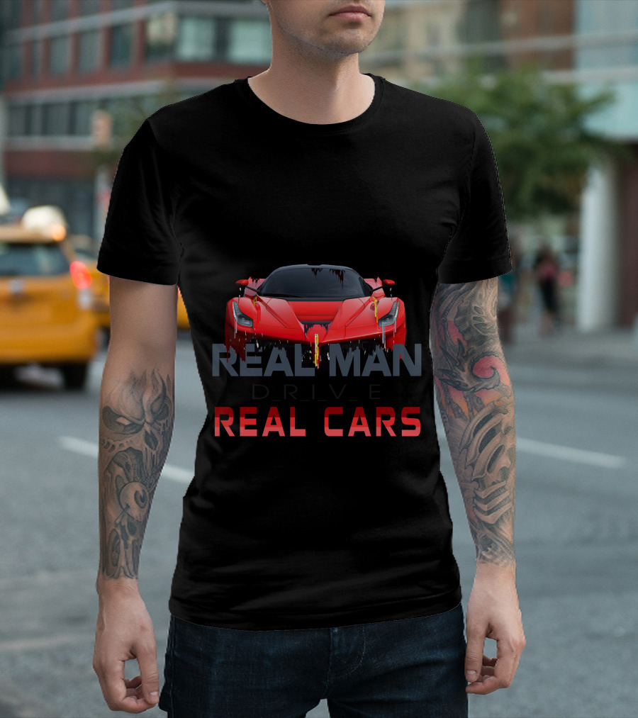Real Man Drive Real Cars T-Shirt