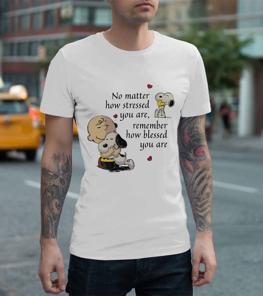 No Matter How Stressed You Are Remember How Blessed You Are Snoopy Charlie Brown Hug T-Shirt