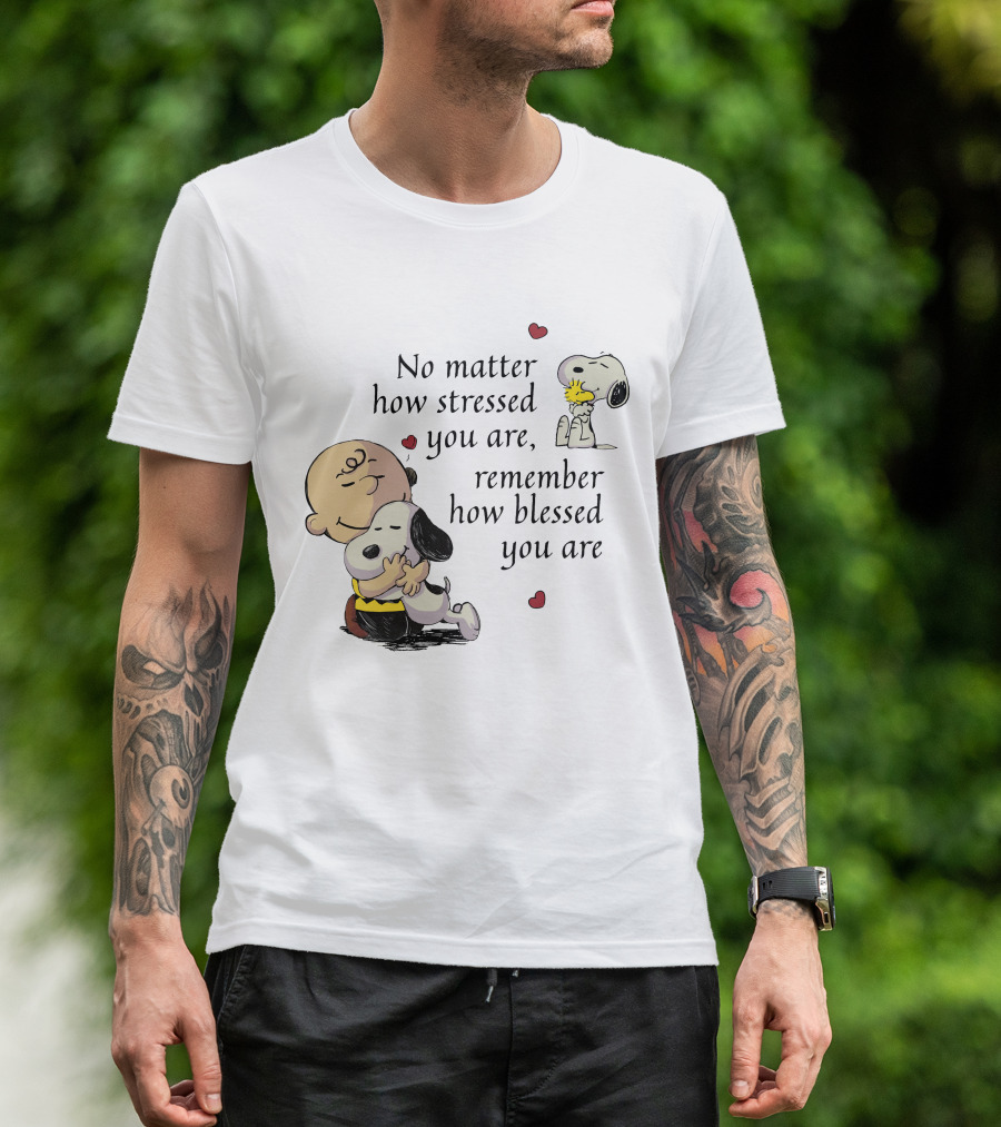 No Matter How Stressed You Are Remember How Blessed You Are Snoopy Charlie Brown Hug T-Shirt
