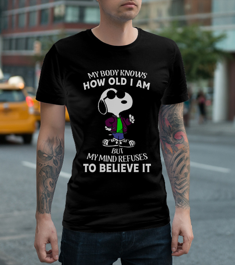 My Body Knows How Old I Am But My Mind Refuses to Believe It Snoopy T-Shirt