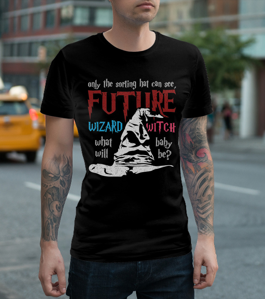 Only The Sorting Hat Can See Future Wizard Witch What Will Baby Be T-Shirt