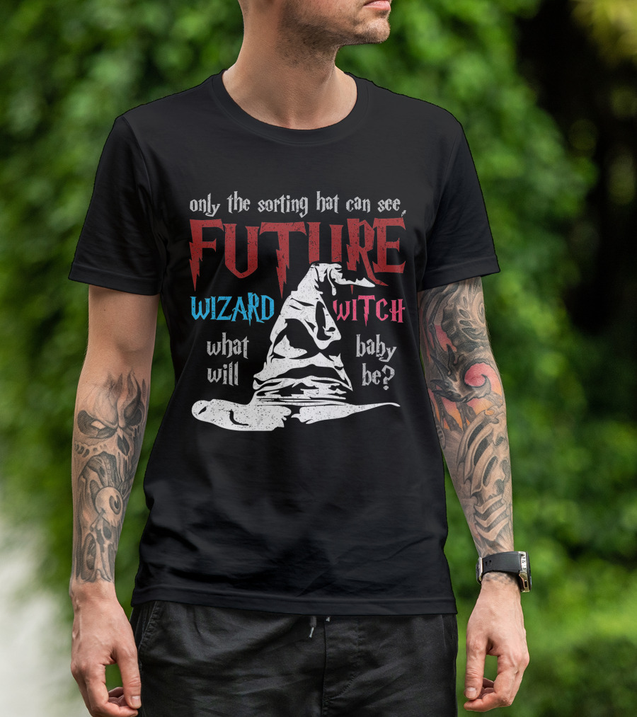 Only The Sorting Hat Can See Future Wizard Witch What Will Baby Be T-Shirt