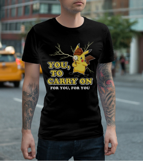 You To Carry On For You For You Only Today T-Shirt