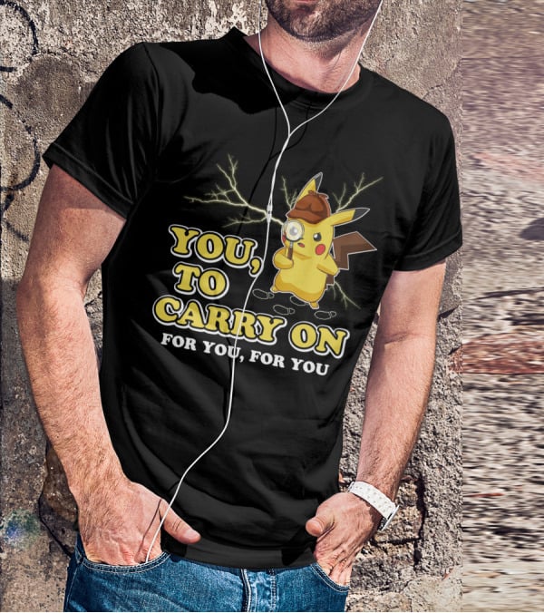 You To Carry On For You For You Only Today T-Shirt
