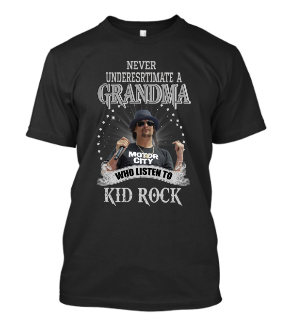Never Underestimate A Grandma Who Listen To Kid Rock Motor City T-Shirt