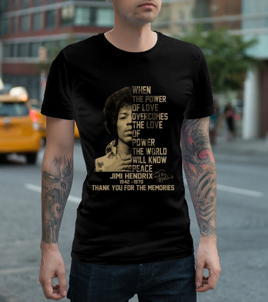 When the Power of Love Overcomes the Love of Power Jimi Hendrix 1942-1970 Thank You for the Memories T-Shirt