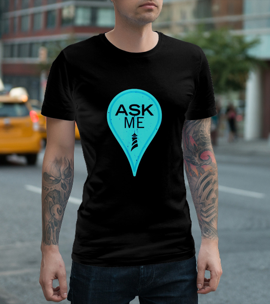 Ask Me Blue Location Pointer With Lighthouse T-Shirt