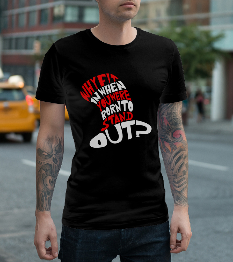 Why Fit In When You Were Born To Stand Out Cat In The Hat Dr Seuss T-Shirt