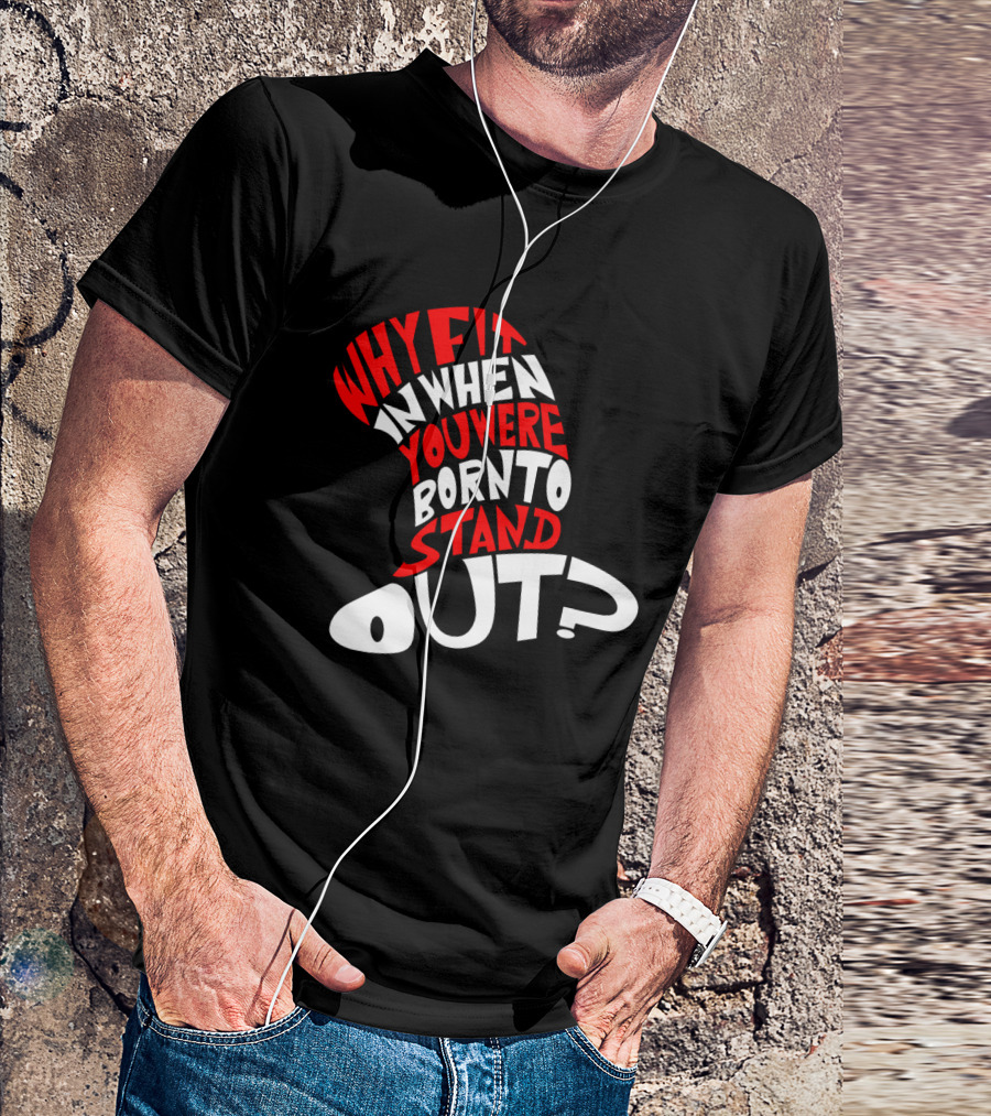 Why Fit In When You Were Born To Stand Out Cat In The Hat Dr Seuss T-Shirt