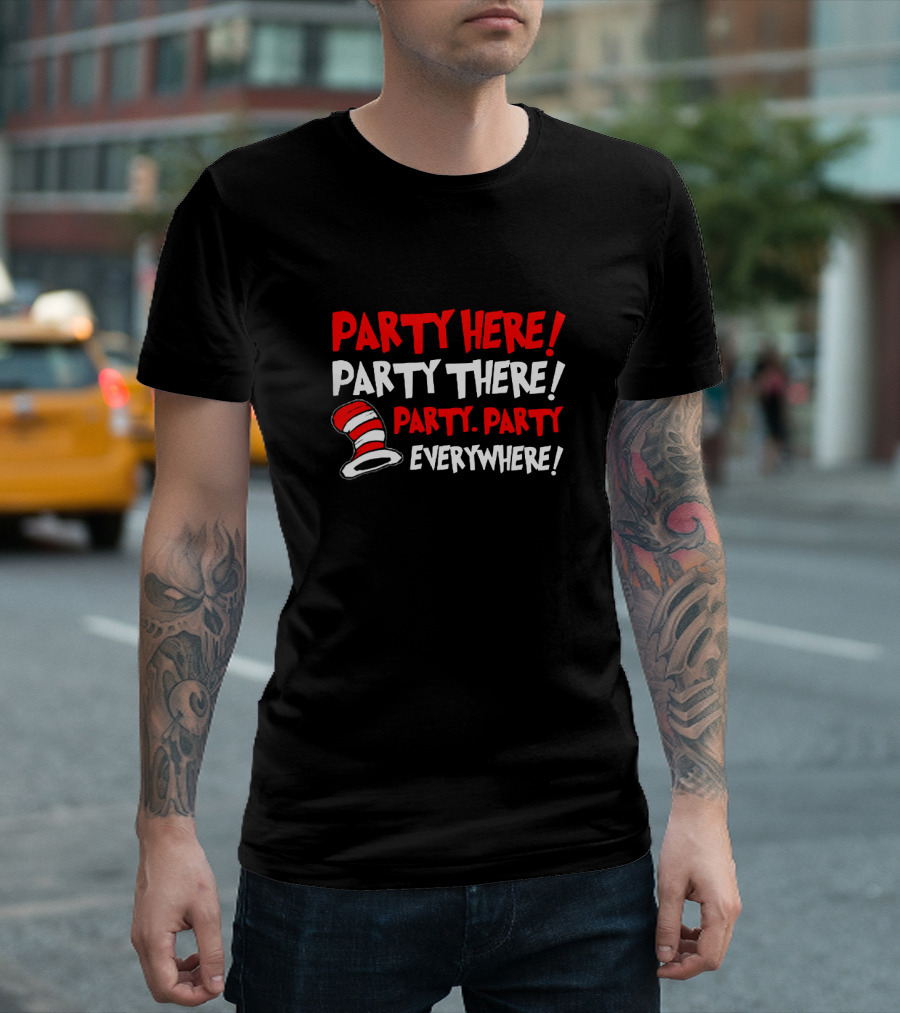 Party Here There Everywhere Dr Seuss Cat Hat T-Shirt