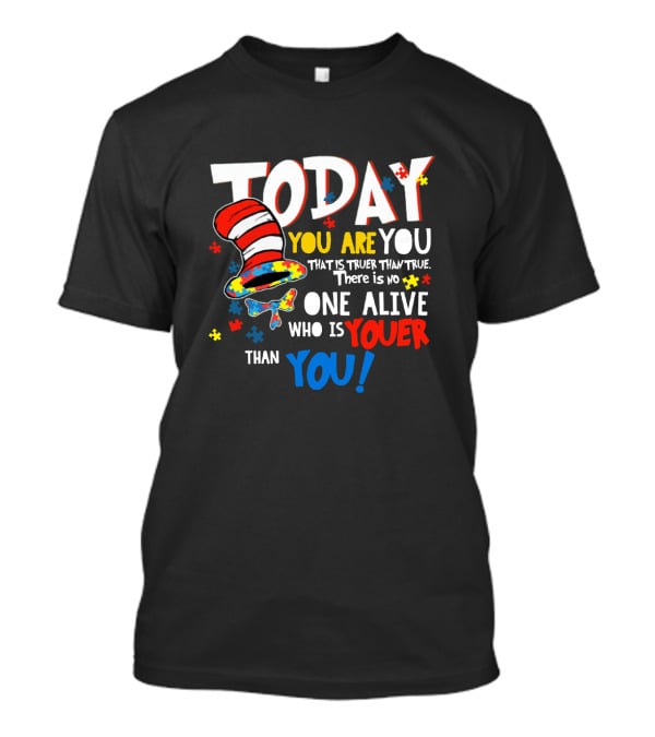 Today You Are You Dr Seuss Autism Awareness Quote With Puzzle Pieces And Hat T-Shirt