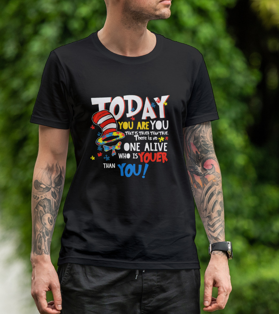 Today You Are You Dr Seuss Autism Awareness Quote With Puzzle Pieces And Hat T-Shirt