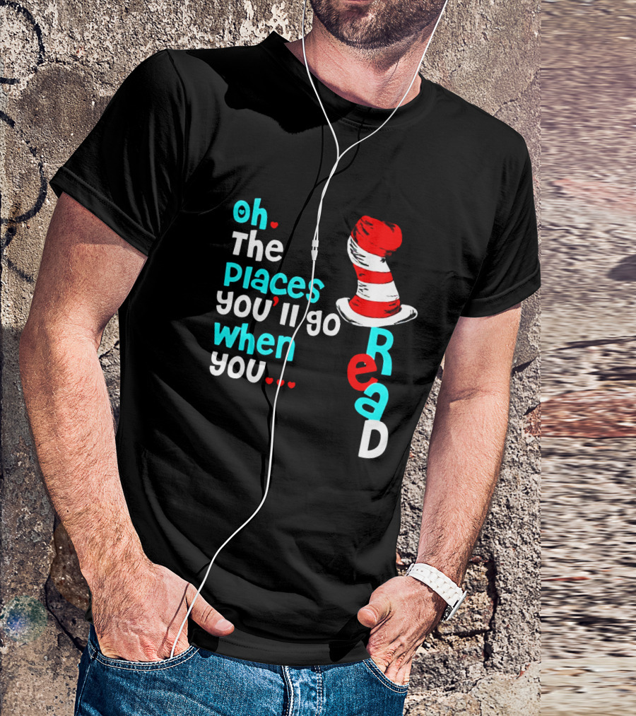 Oh The Places You’ll Go When You Read Dr Seuss Hat T-Shirt