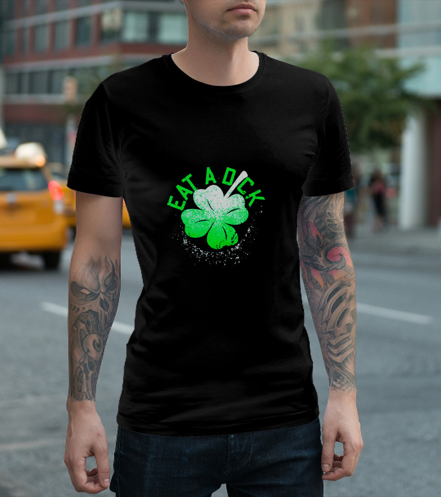 Eat A Dick Shamrock St Patrick Day T-Shirt